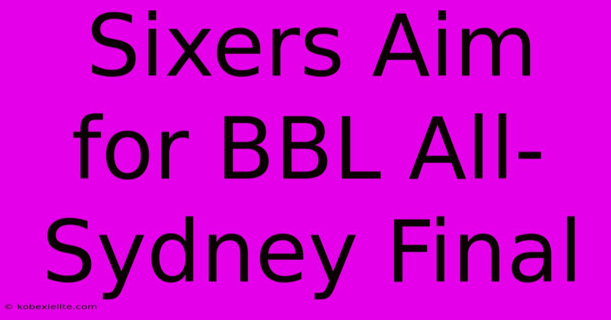 Sixers Aim For BBL All-Sydney Final