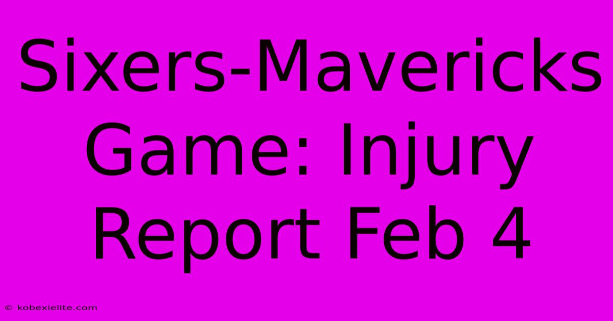 Sixers-Mavericks Game: Injury Report Feb 4