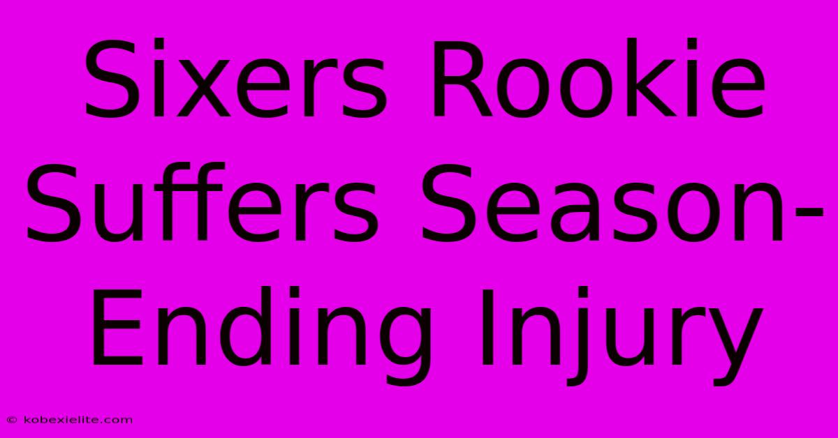 Sixers Rookie Suffers Season-Ending Injury Sixers Rookie Suffers Season-Ending Injury