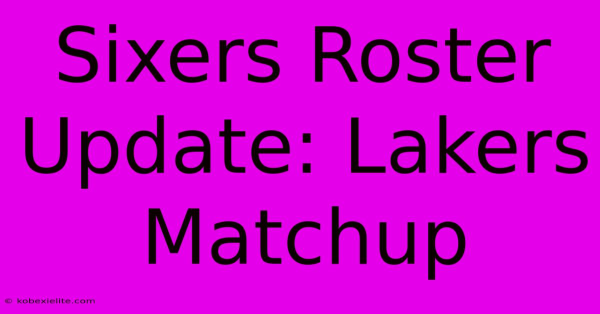 Sixers Roster Update: Lakers Matchup