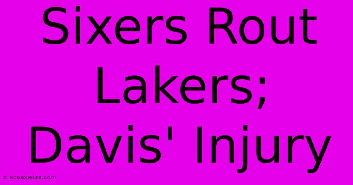 Sixers Rout Lakers; Davis' Injury