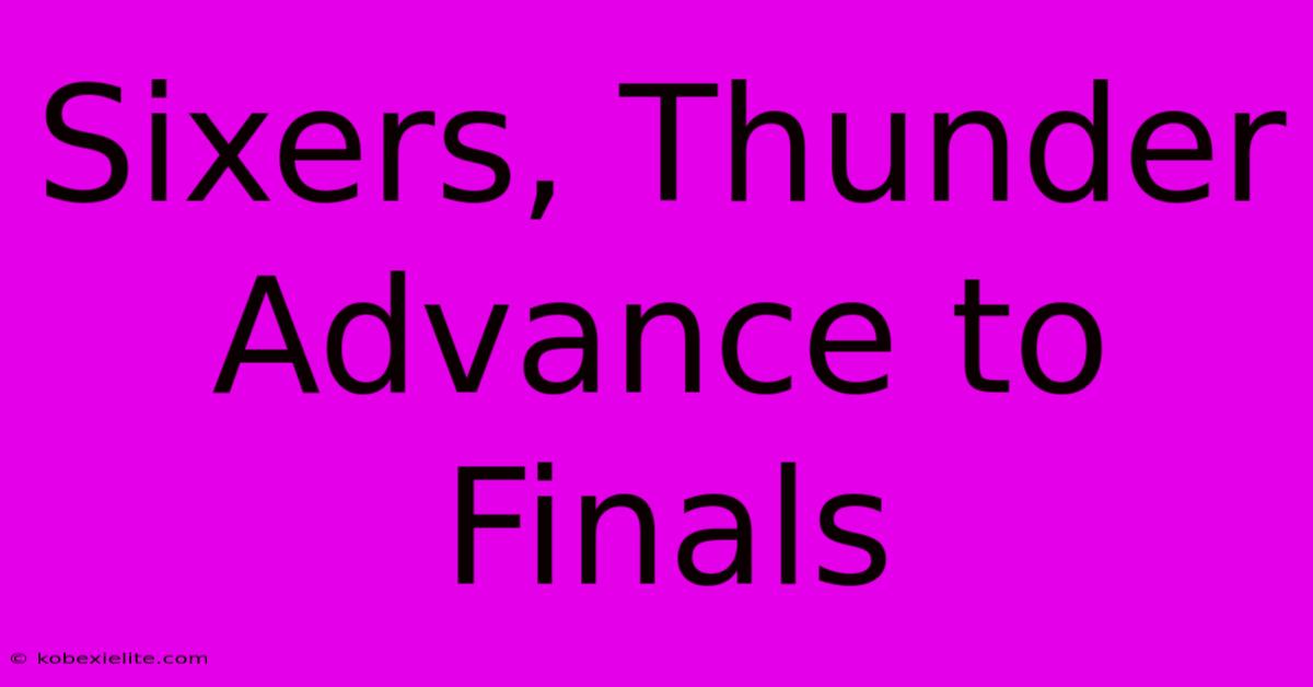 Sixers, Thunder Advance To Finals