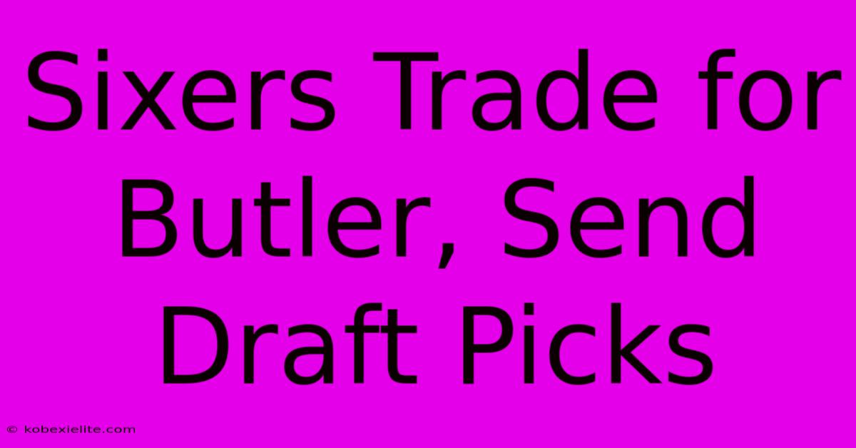 Sixers Trade For Butler, Send Draft Picks