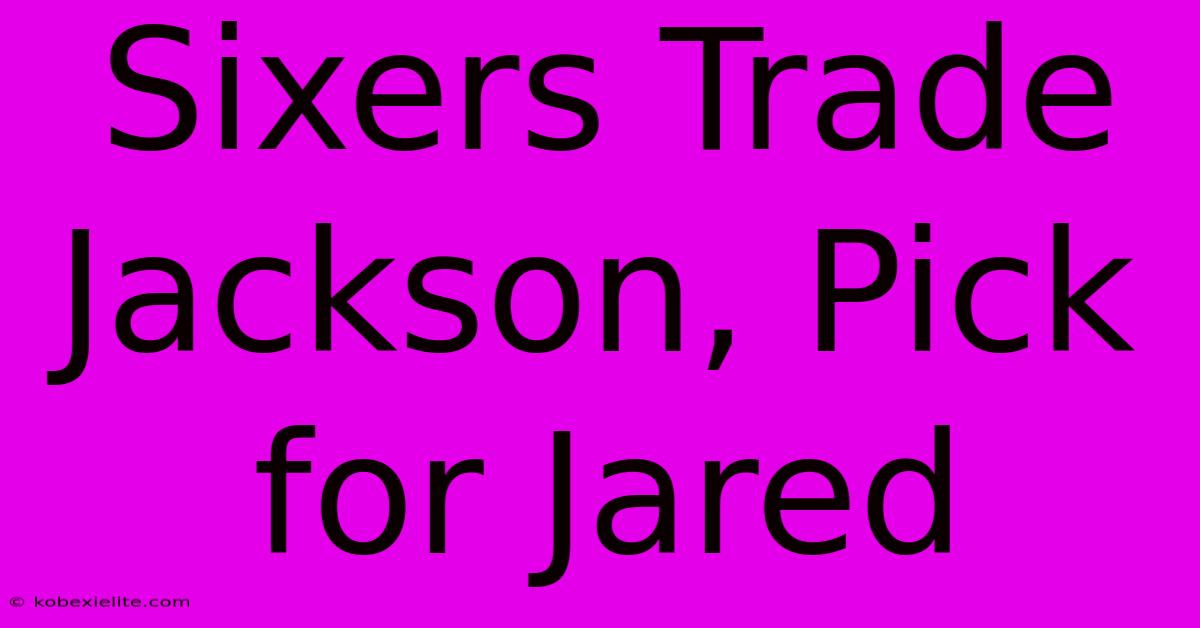 Sixers Trade Jackson, Pick For Jared