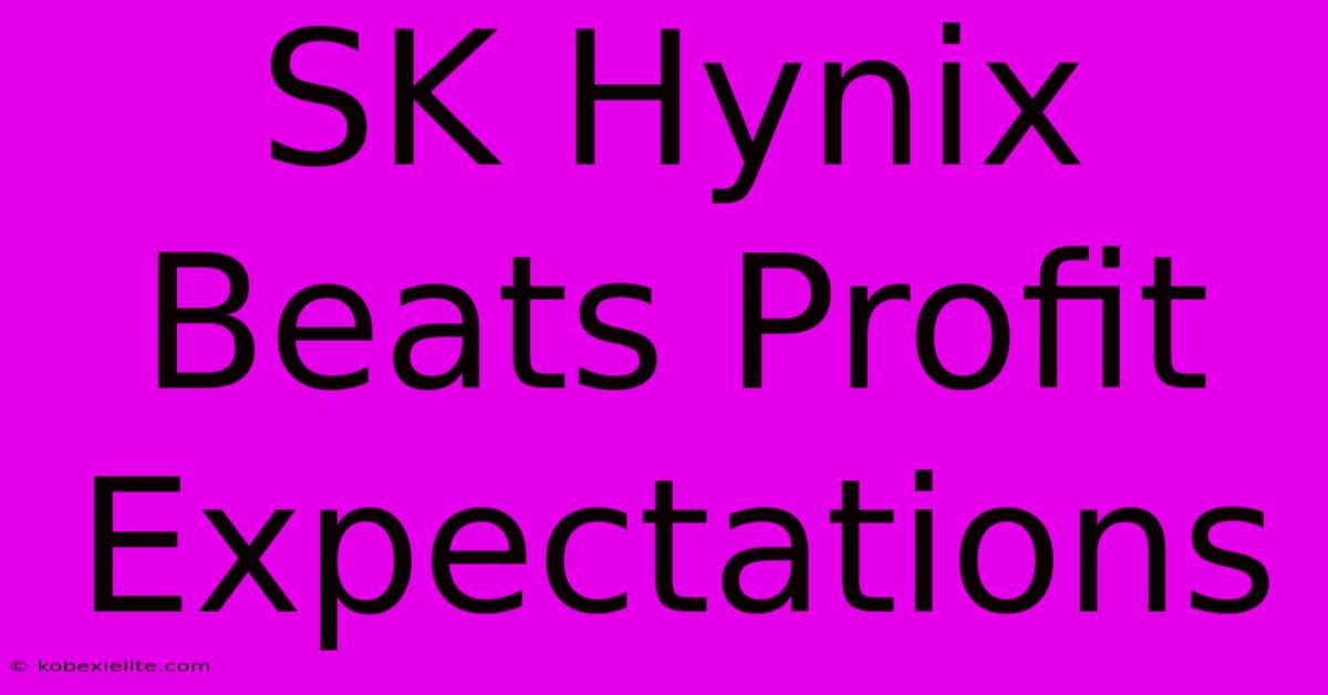 SK Hynix Beats Profit Expectations