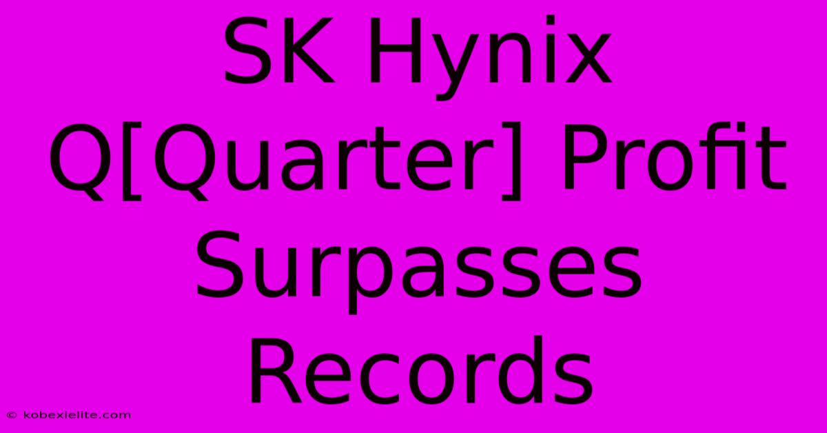 SK Hynix Q[Quarter] Profit Surpasses Records