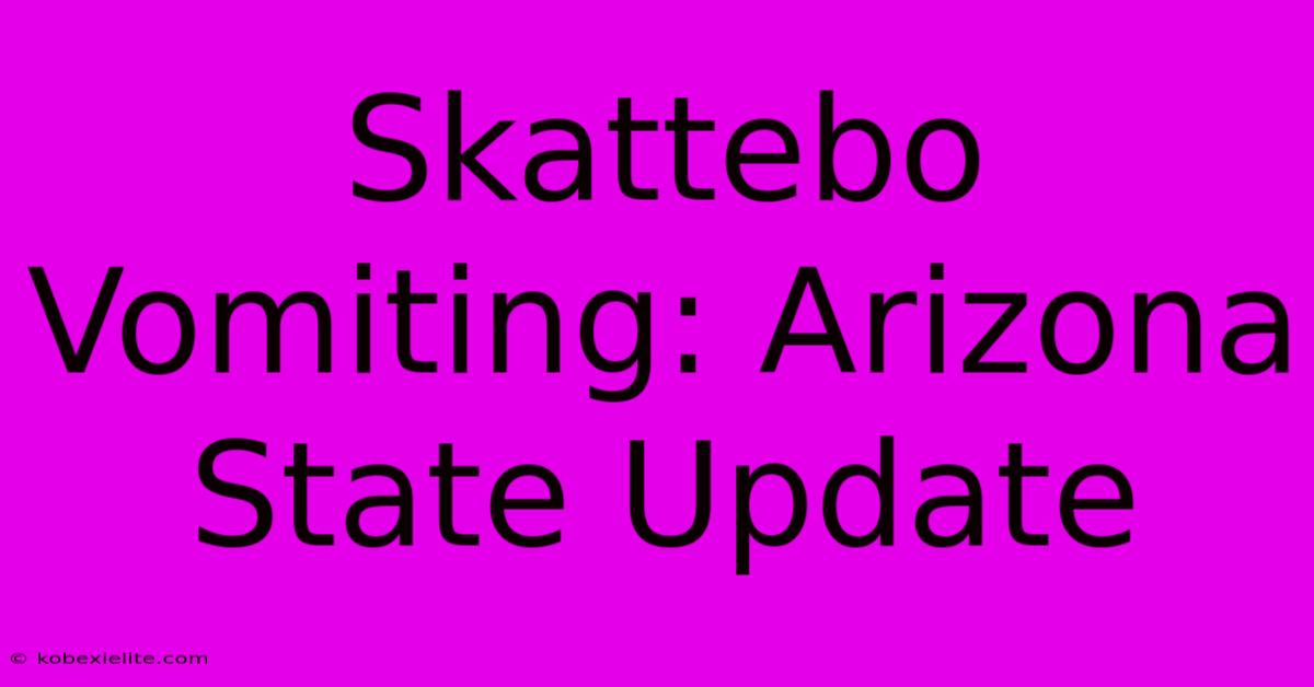 Skattebo Vomiting: Arizona State Update