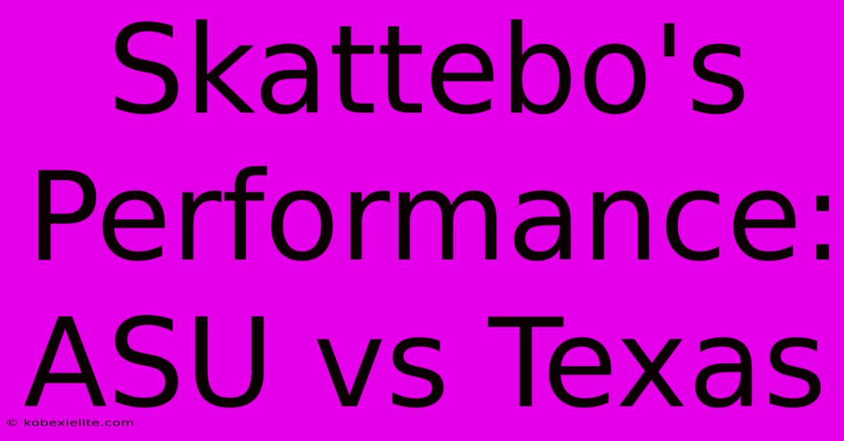 Skattebo's Performance: ASU Vs Texas