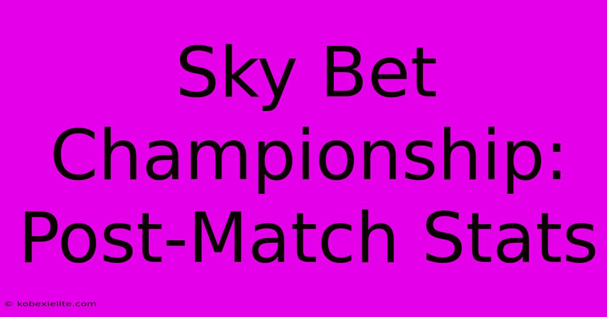 Sky Bet Championship: Post-Match Stats