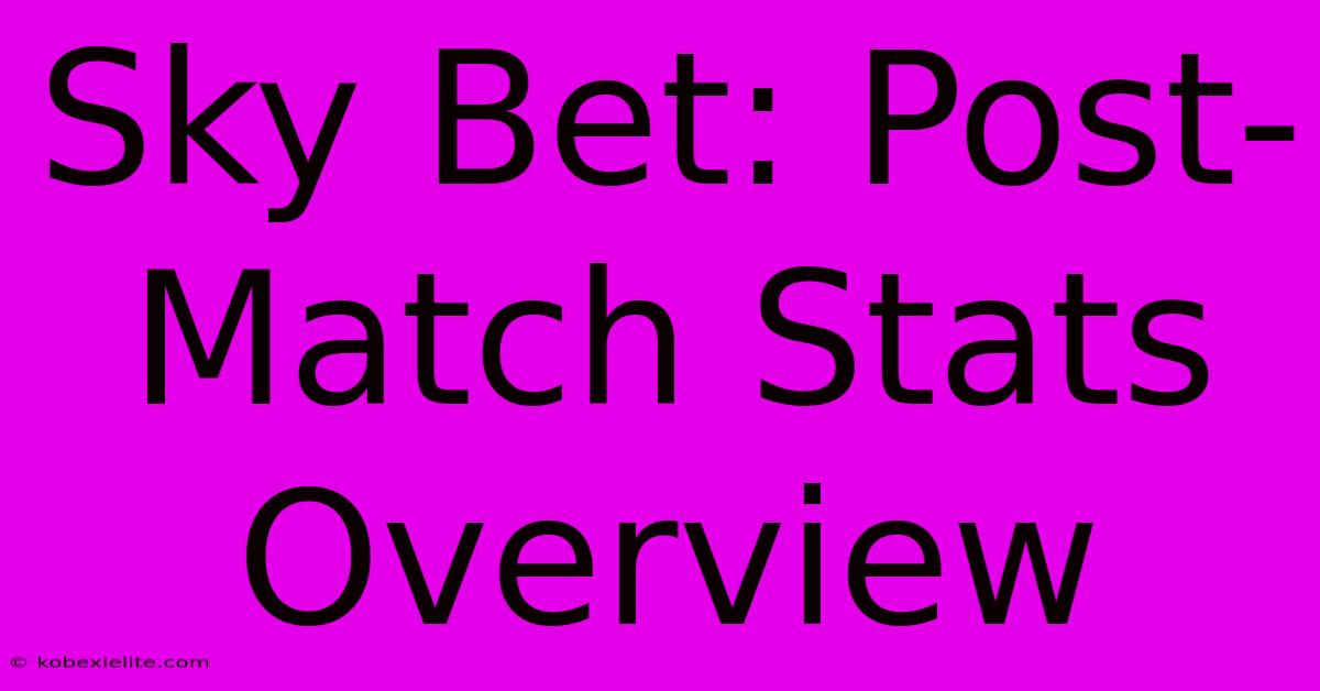 Sky Bet: Post-Match Stats Overview