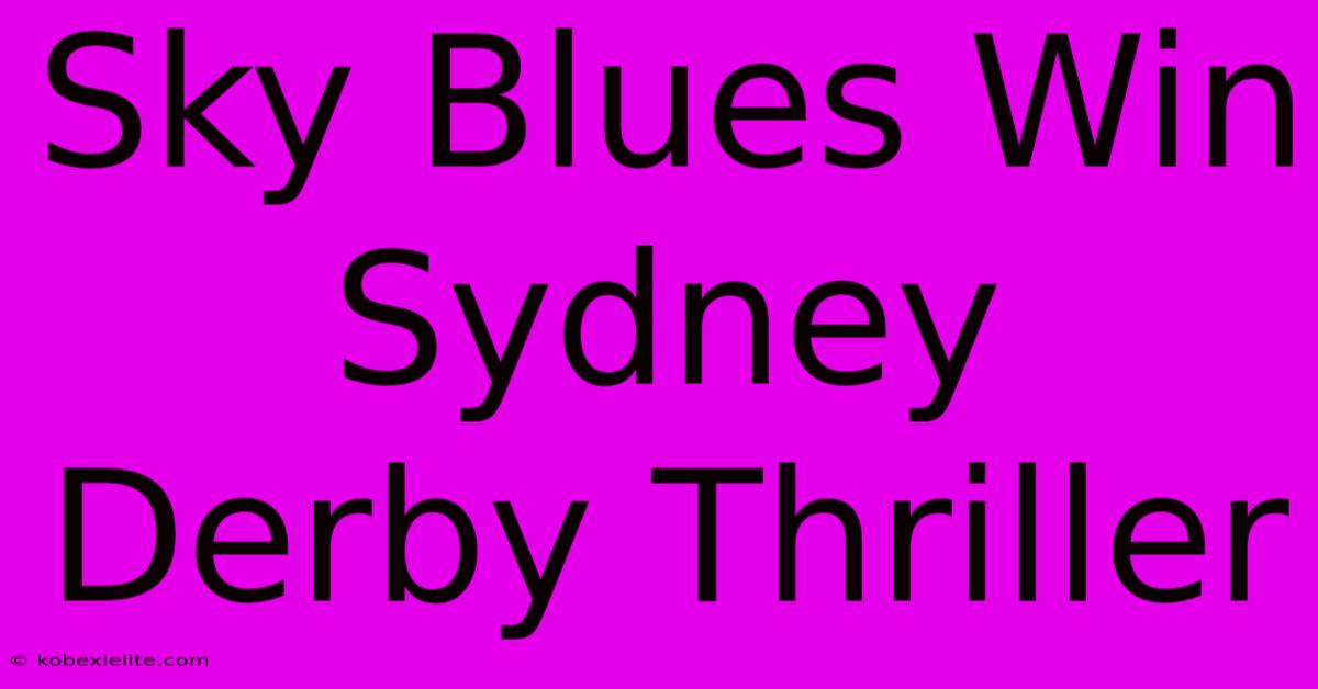 Sky Blues Win Sydney Derby Thriller