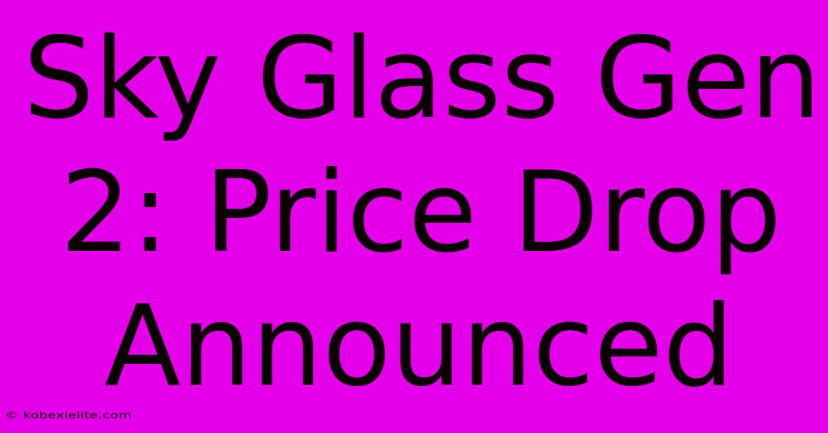 Sky Glass Gen 2: Price Drop Announced