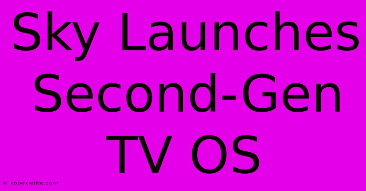 Sky Launches Second-Gen TV OS