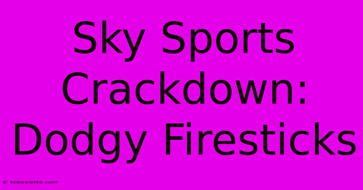 Sky Sports Crackdown: Dodgy Firesticks