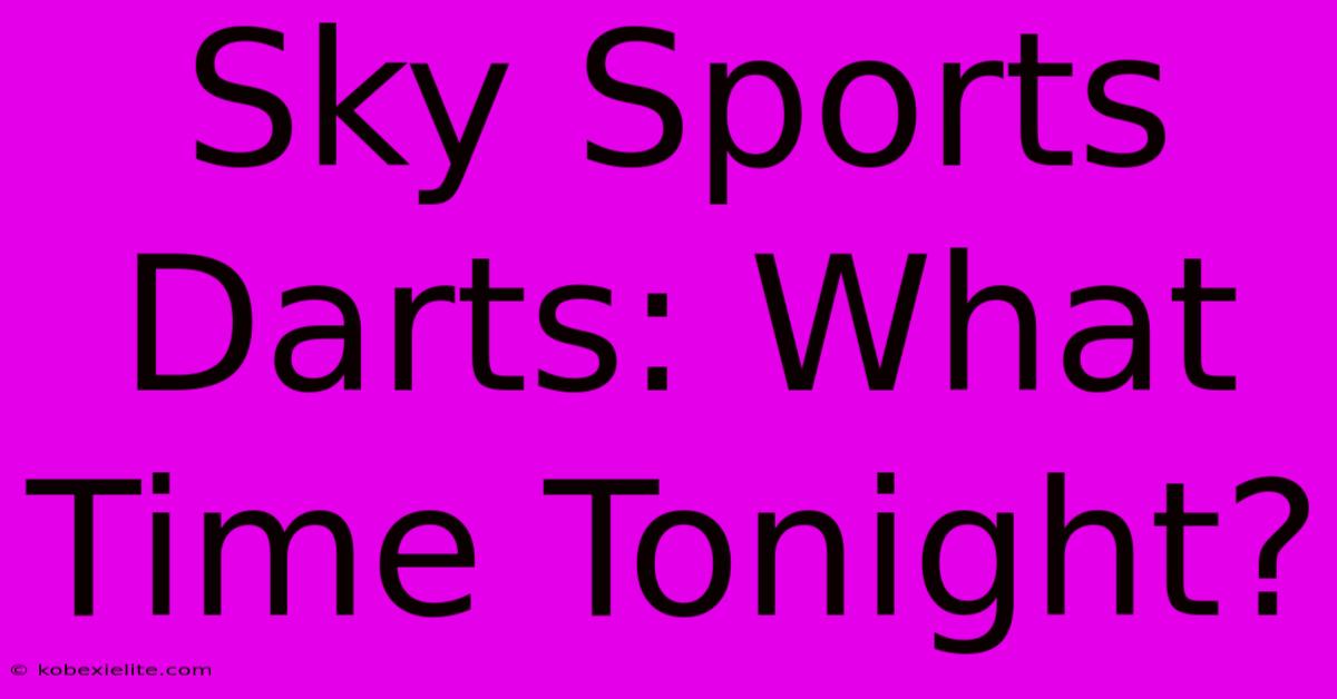 Sky Sports Darts: What Time Tonight?