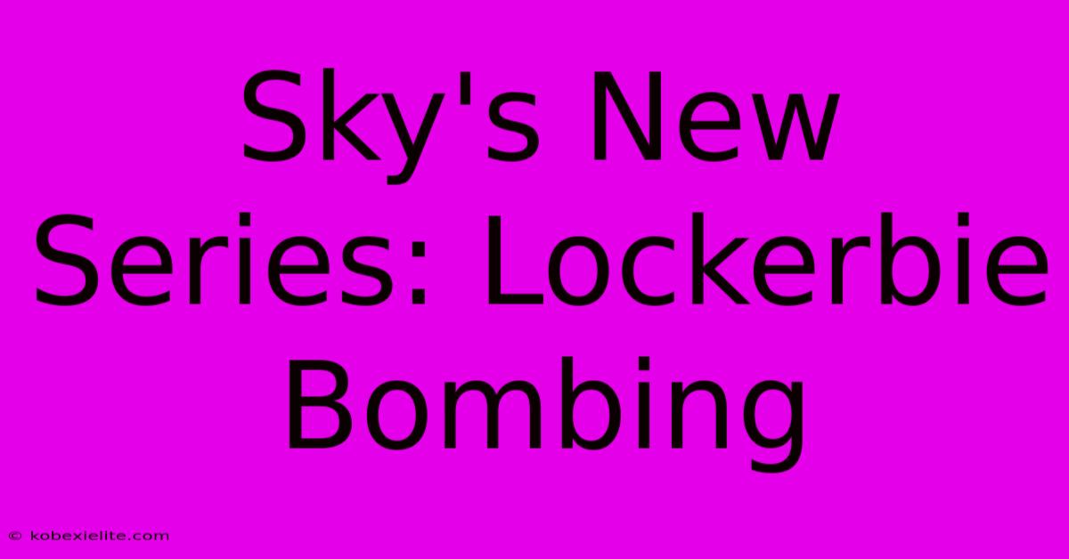 Sky's New Series: Lockerbie Bombing