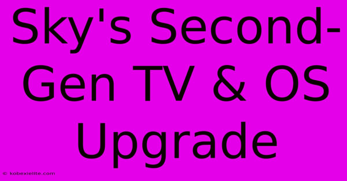 Sky's Second-Gen TV & OS Upgrade