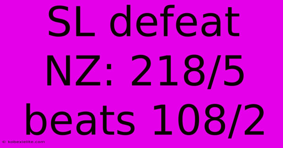 SL Defeat NZ: 218/5 Beats 108/2