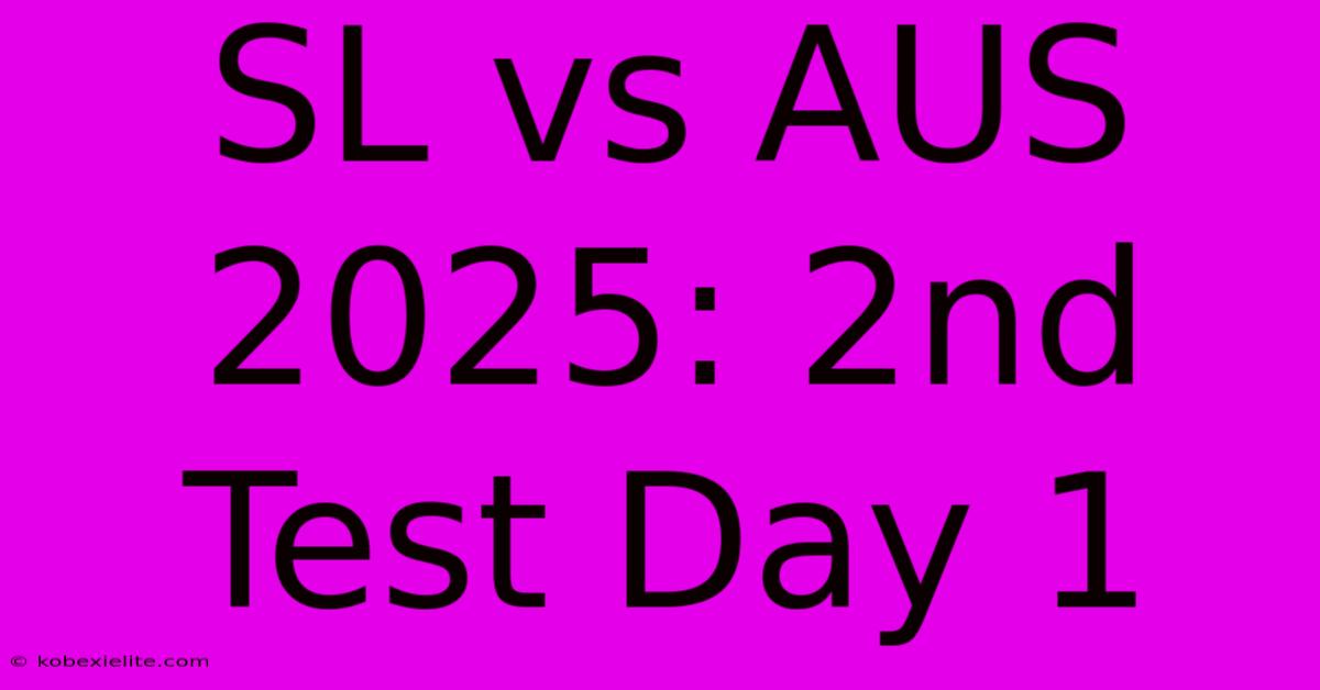 SL Vs AUS 2025: 2nd Test Day 1