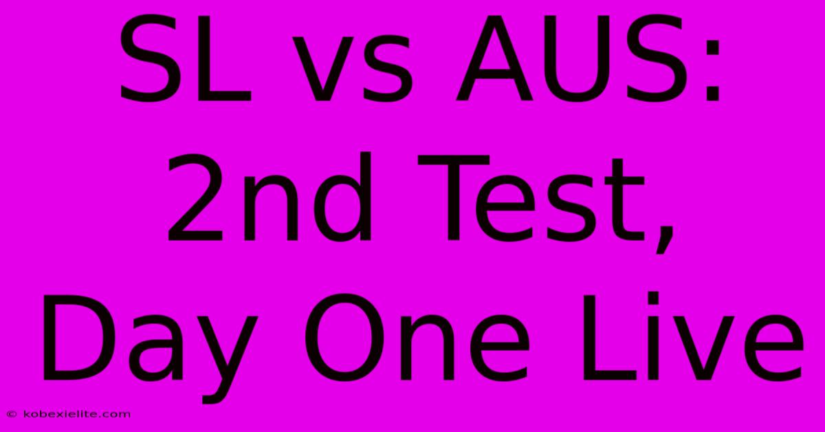 SL Vs AUS: 2nd Test, Day One Live