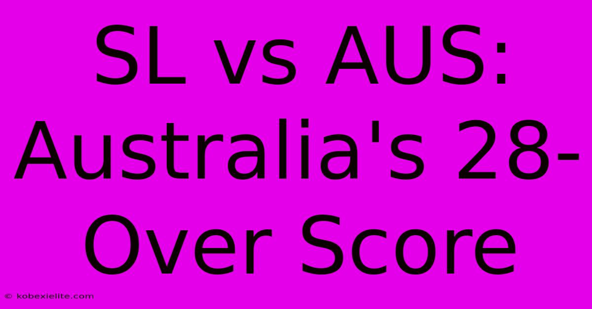 SL Vs AUS: Australia's 28-Over Score