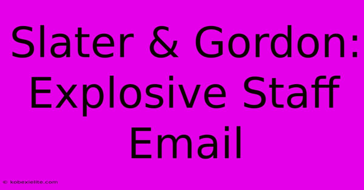 Slater & Gordon: Explosive Staff Email