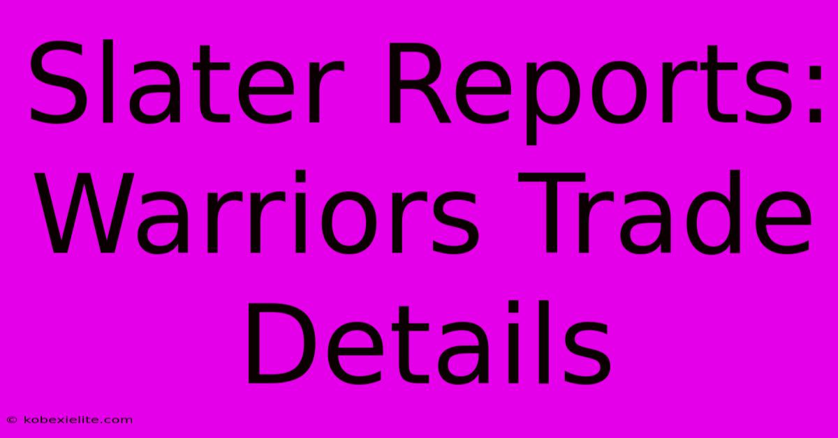 Slater Reports: Warriors Trade Details Slater Reports: Warriors Trade Details