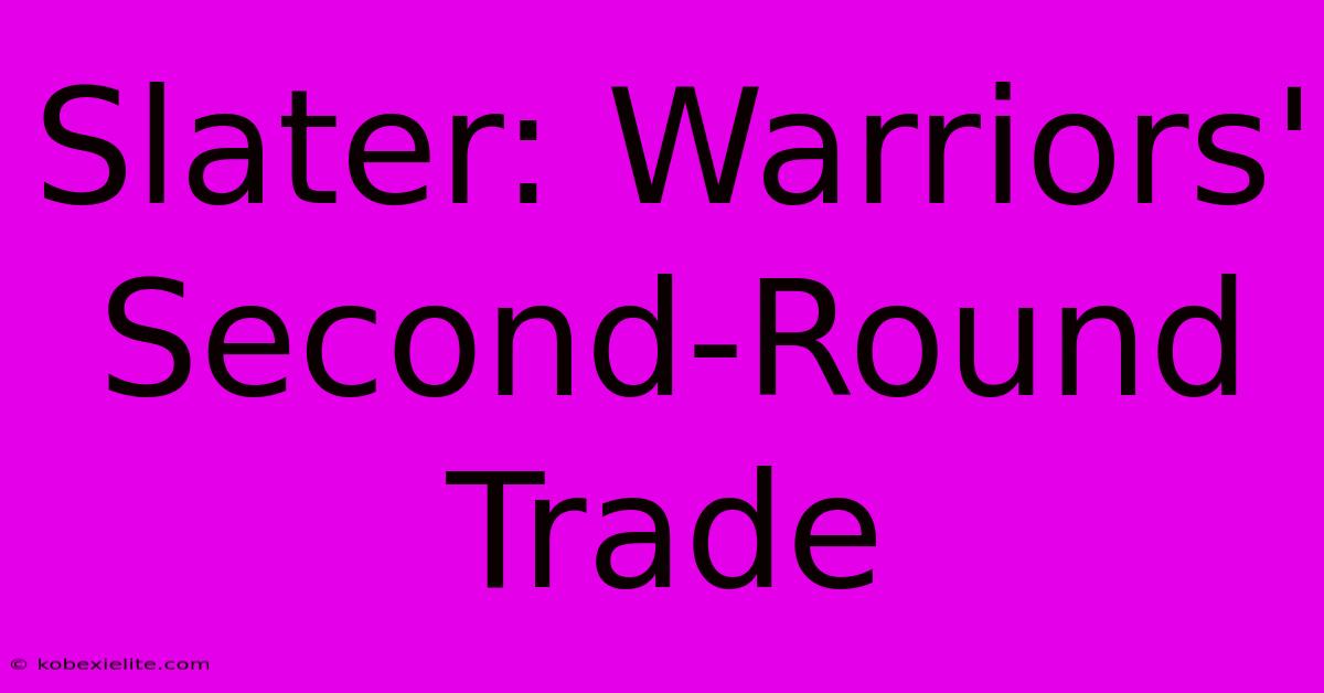 Slater: Warriors' Second-Round Trade Slater: Warriors' Second-Round Trade