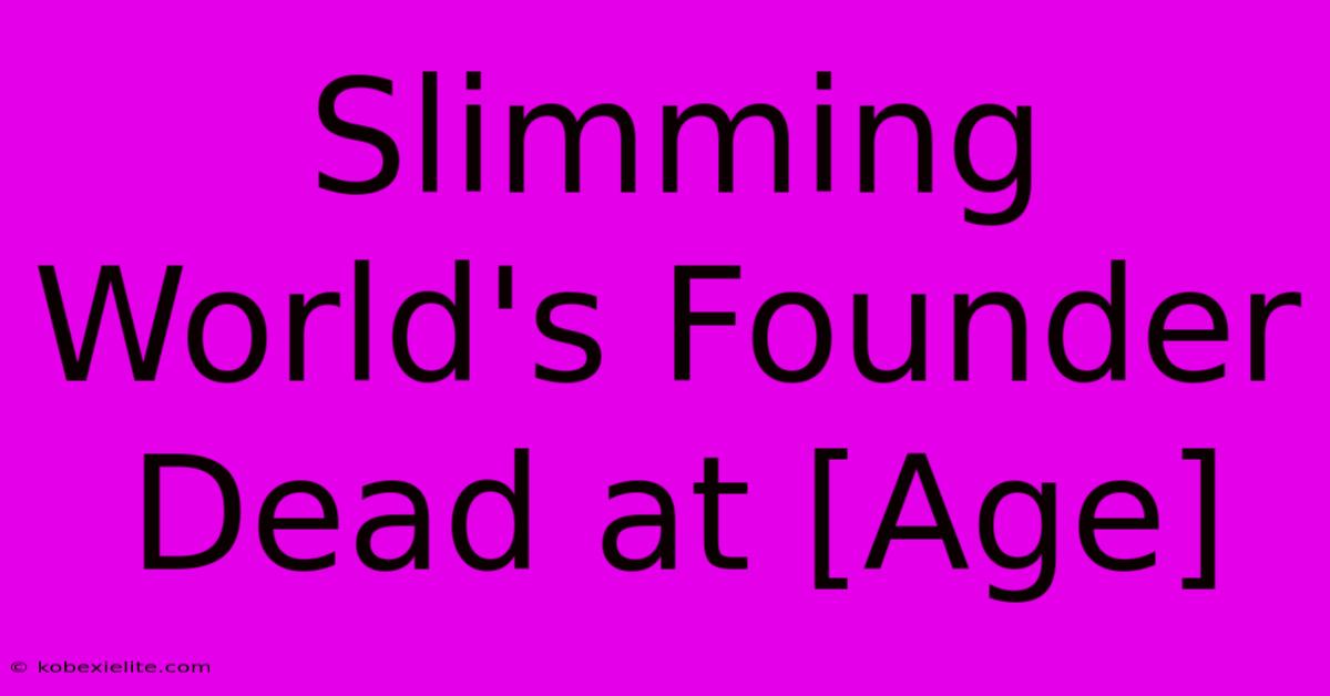 Slimming World's Founder Dead At [Age]