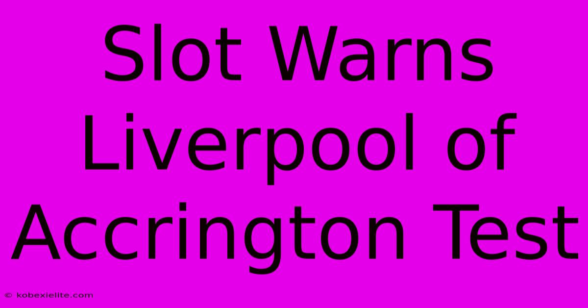 Slot Warns Liverpool Of Accrington Test