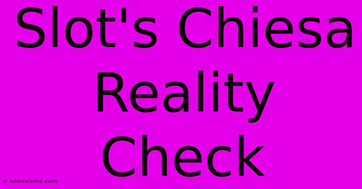 Slot's Chiesa Reality Check