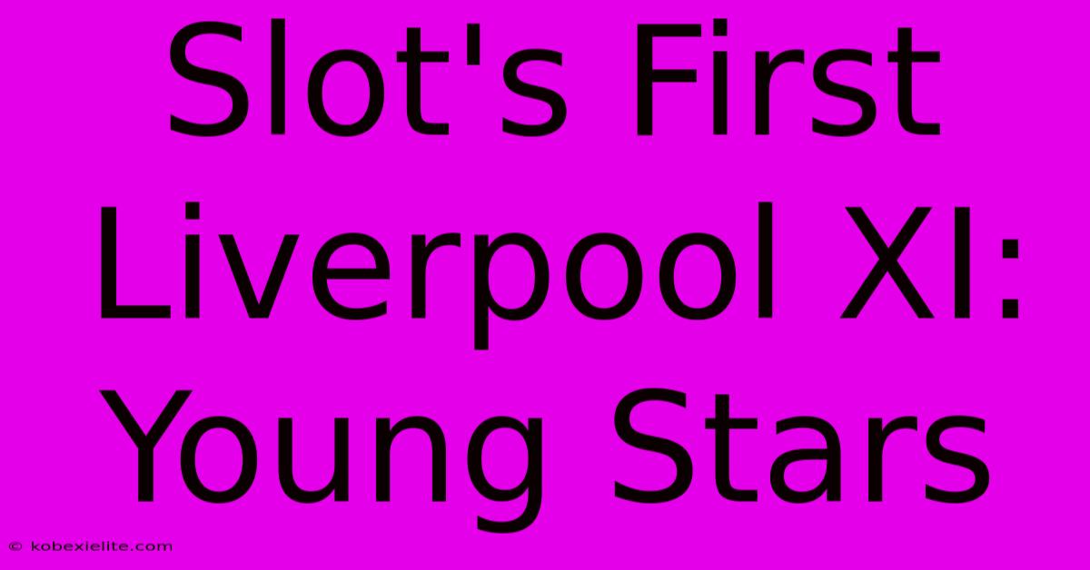 Slot's First Liverpool XI: Young Stars