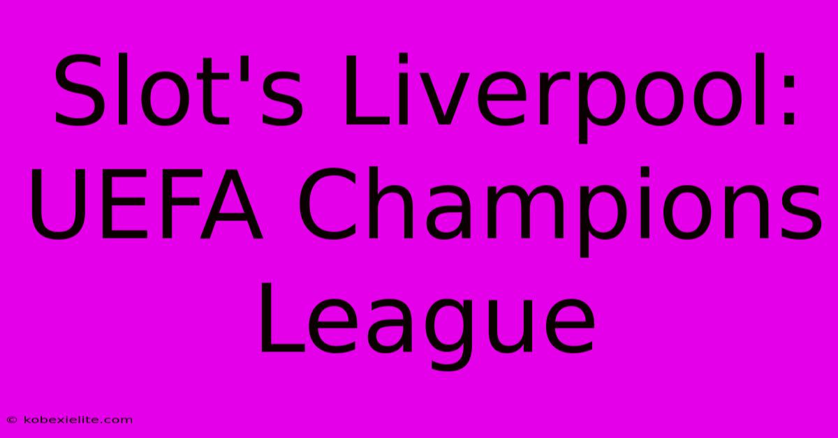 Slot's Liverpool: UEFA Champions League