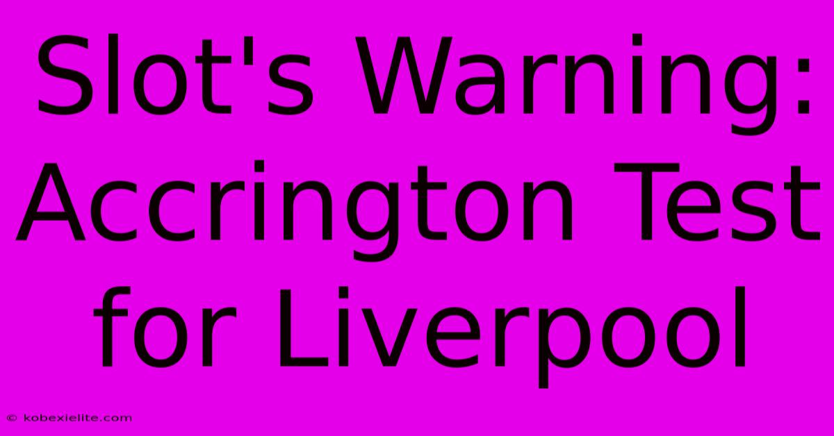 Slot's Warning: Accrington Test For Liverpool