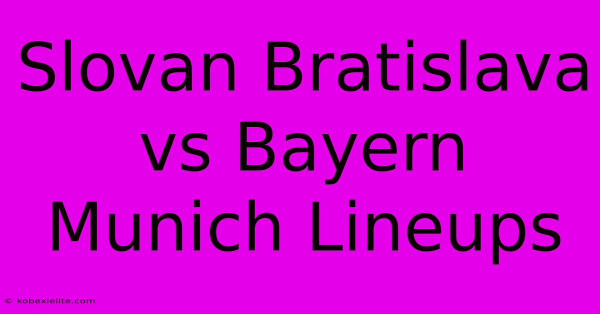 Slovan Bratislava Vs Bayern Munich Lineups