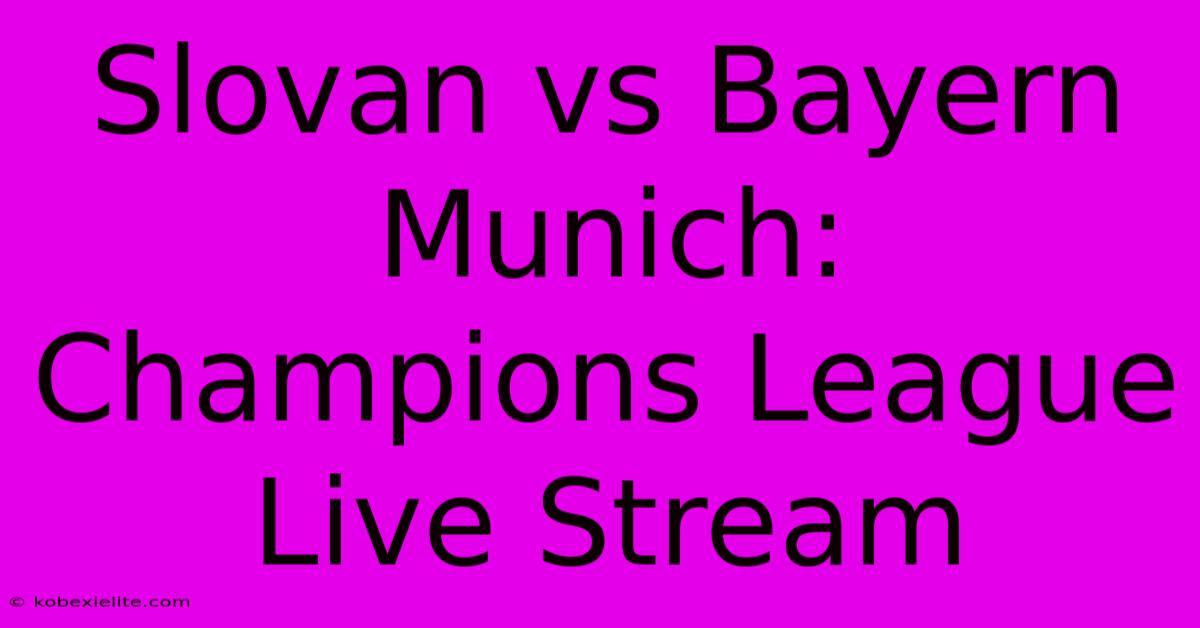 Slovan Vs Bayern Munich: Champions League Live Stream