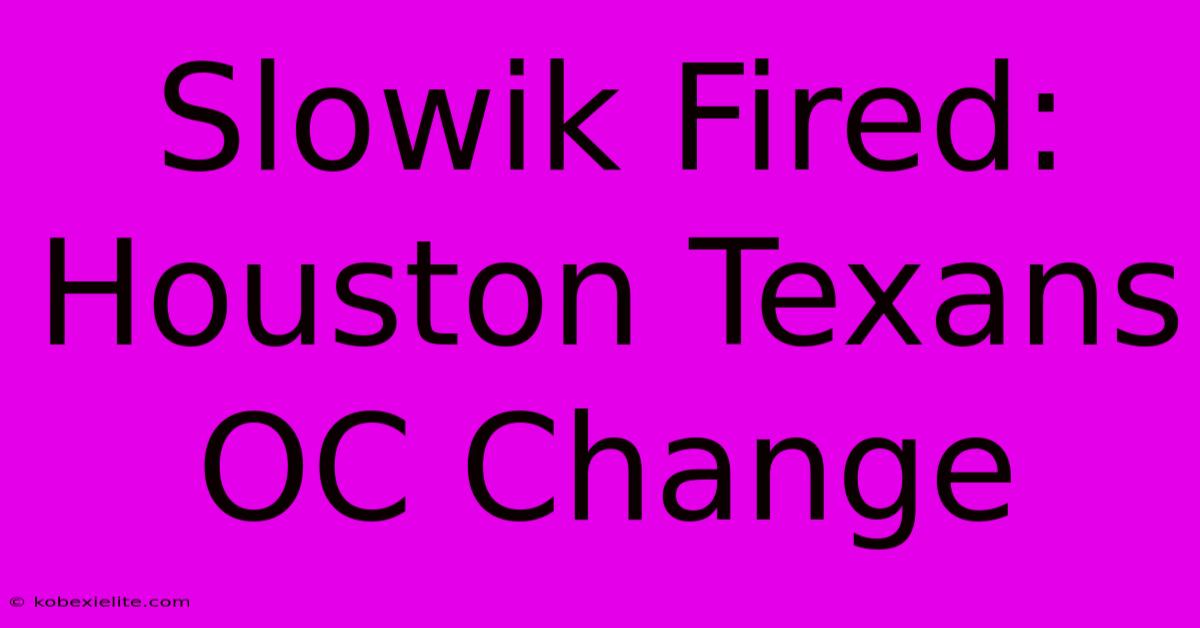 Slowik Fired: Houston Texans OC Change