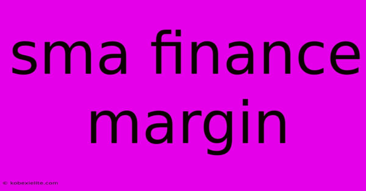 Sma Finance Margin Sma Finance Margin