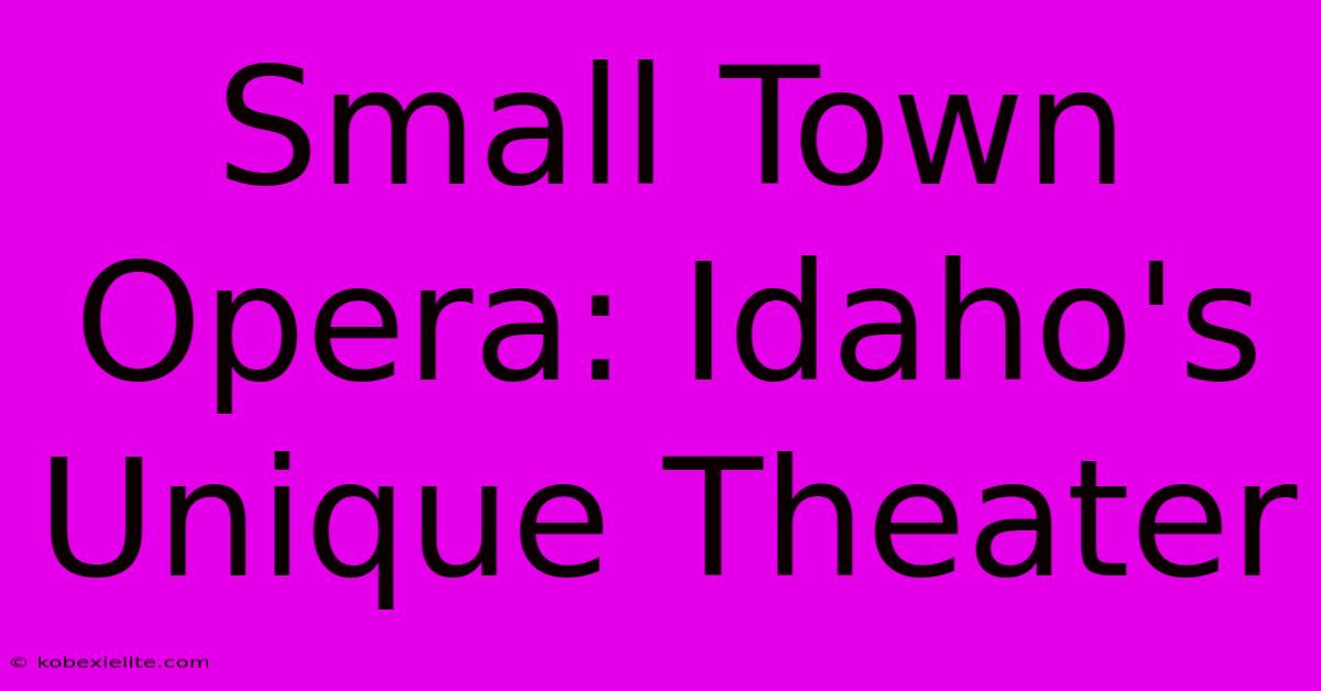 Small Town Opera: Idaho's Unique Theater