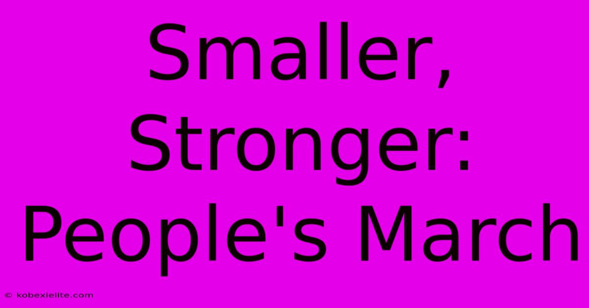 Smaller, Stronger: People's March