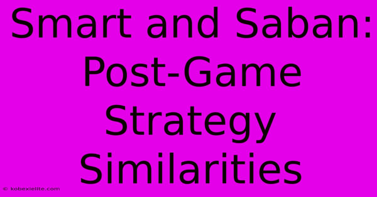 Smart And Saban: Post-Game Strategy Similarities