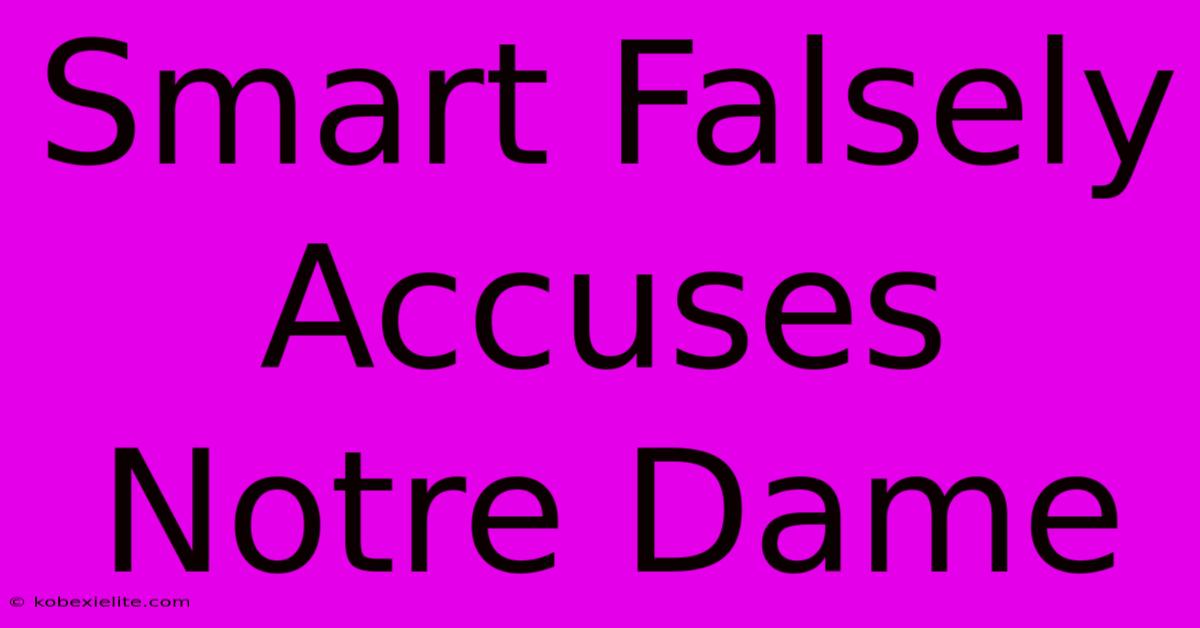 Smart Falsely Accuses Notre Dame