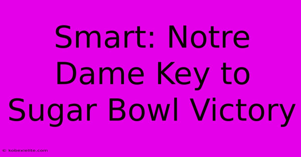 Smart: Notre Dame Key To Sugar Bowl Victory