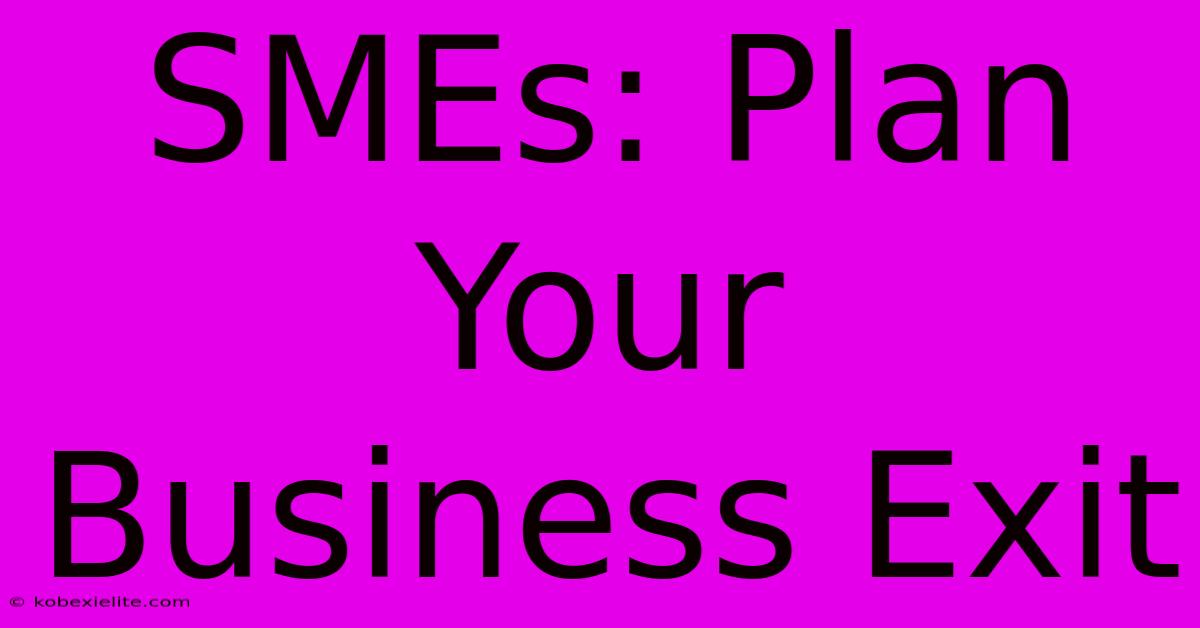 SMEs: Plan Your Business Exit