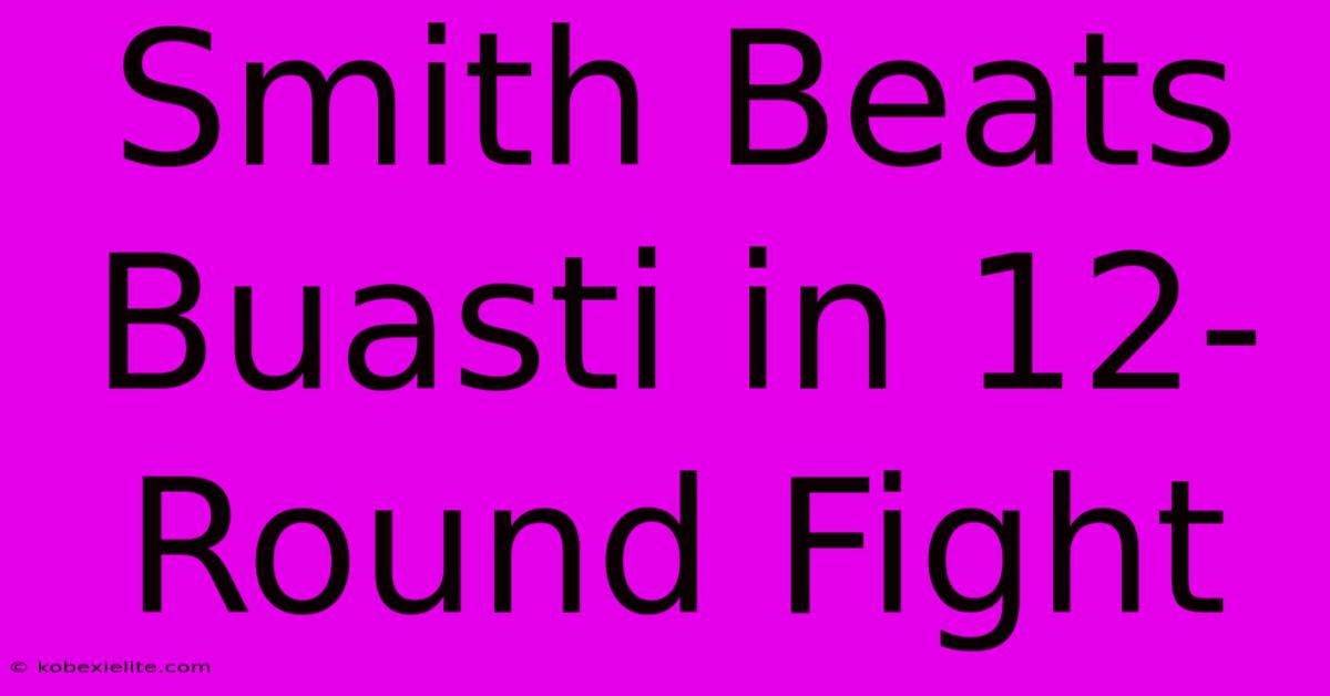 Smith Beats Buasti In 12-Round Fight