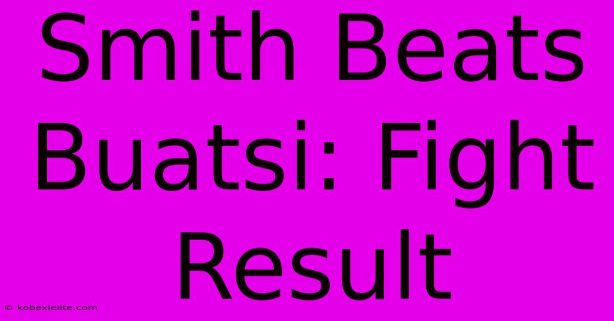 Smith Beats Buatsi: Fight Result