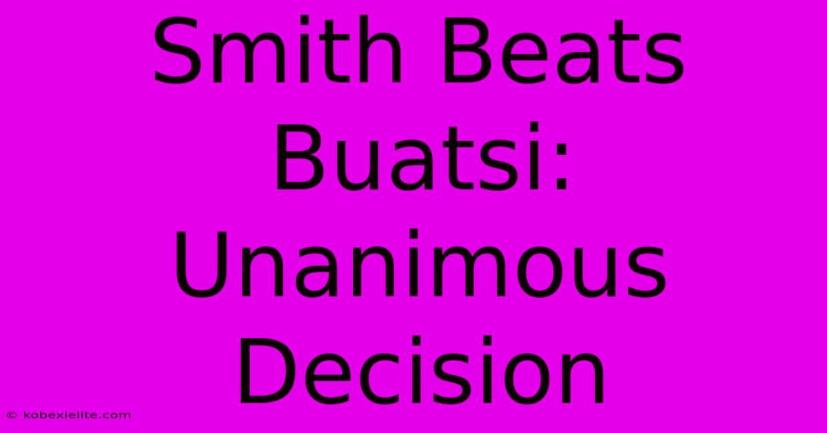 Smith Beats Buatsi: Unanimous Decision