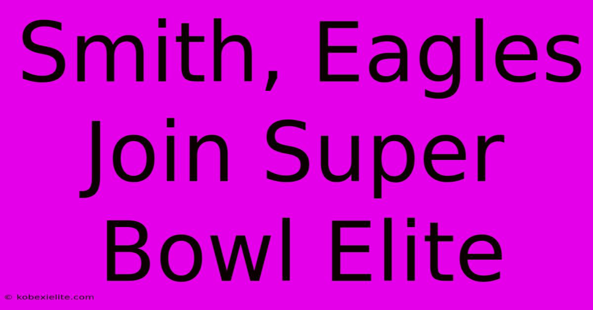 Smith, Eagles Join Super Bowl Elite