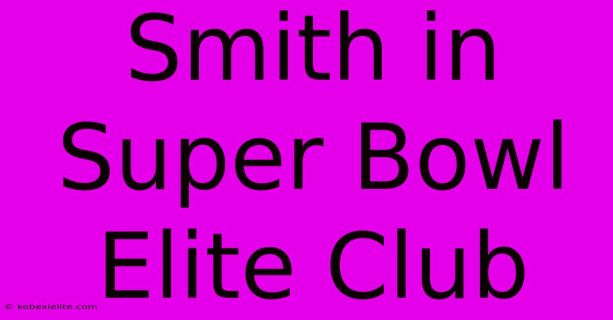 Smith In Super Bowl Elite Club