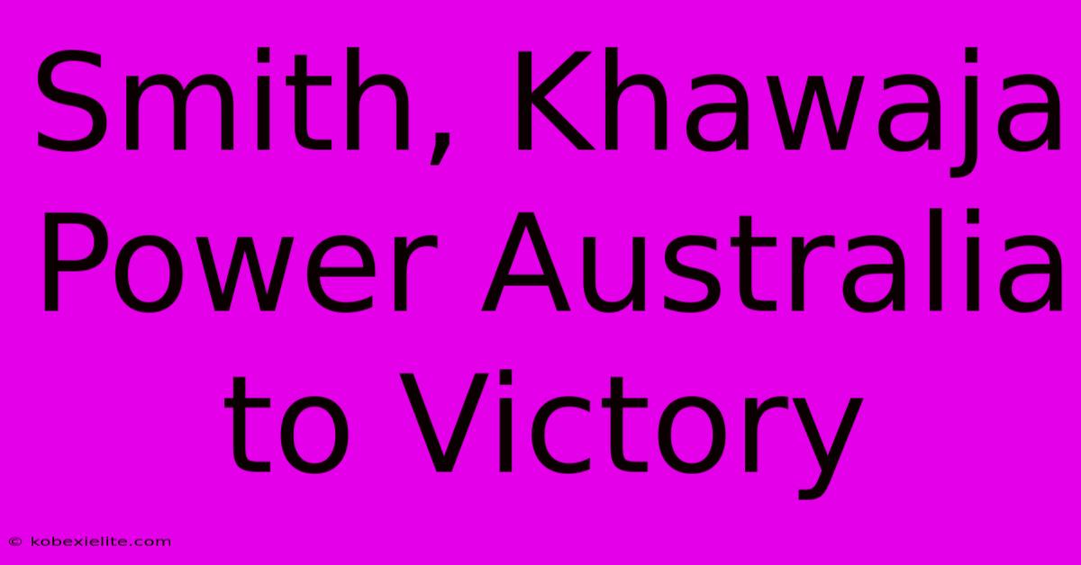 Smith, Khawaja Power Australia To Victory